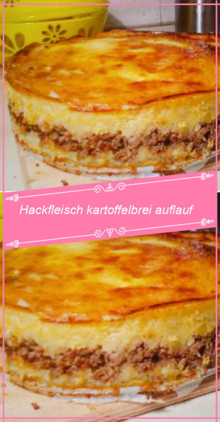 Hackfleisch kartoffelbrei auflauf - Dichinteressiert