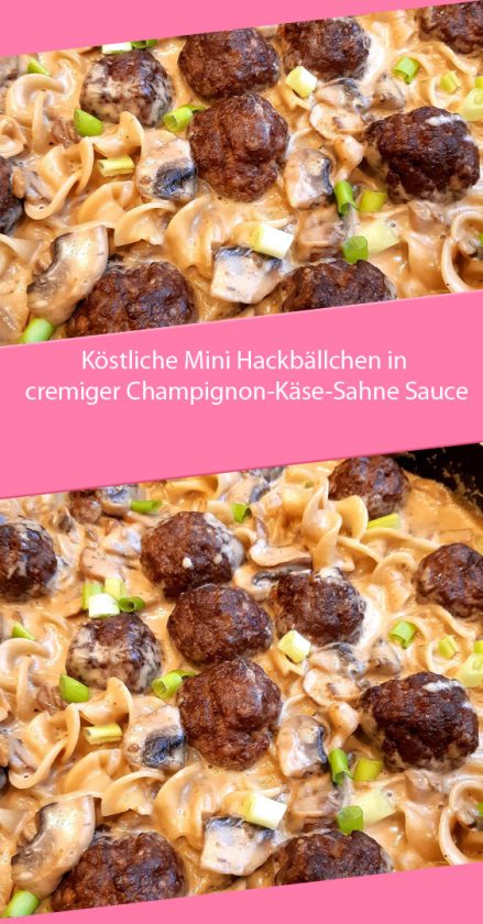 Köstliche Mini Hackbällchen in cremiger Champignon-Käse-Sahne Sauce ...